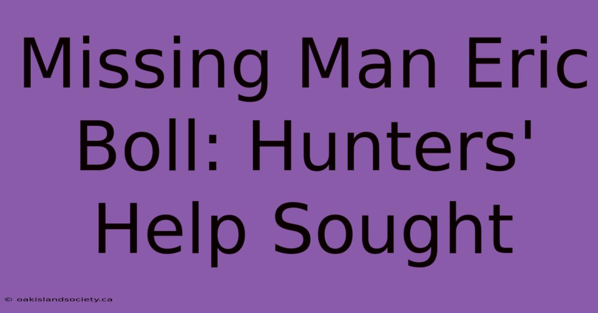 Missing Man Eric Boll: Hunters' Help Sought