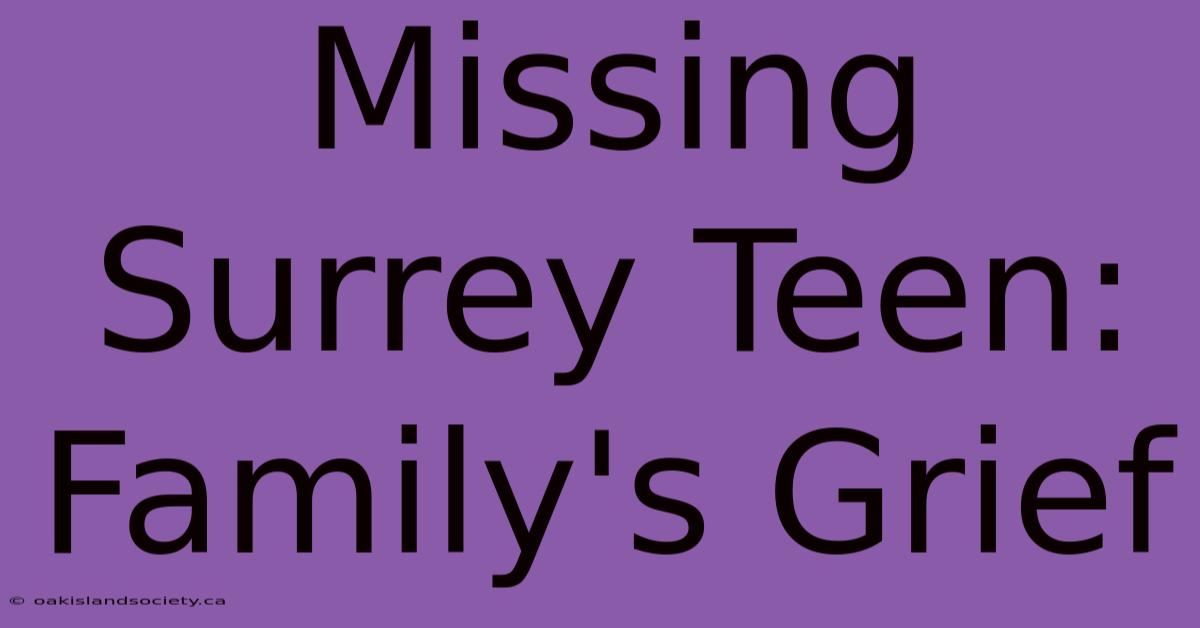 Missing Surrey Teen: Family's Grief