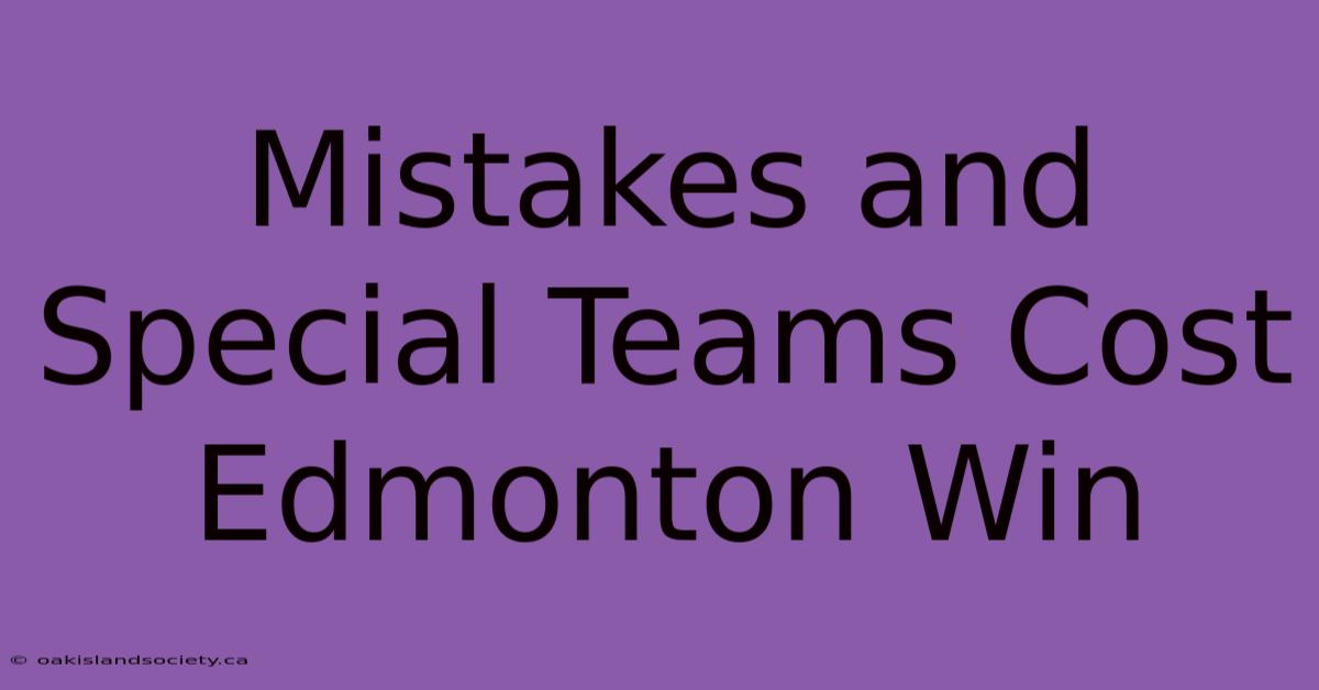 Mistakes And Special Teams Cost Edmonton Win