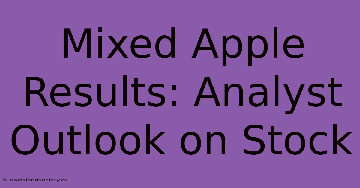 Mixed Apple Results: Analyst Outlook On Stock 