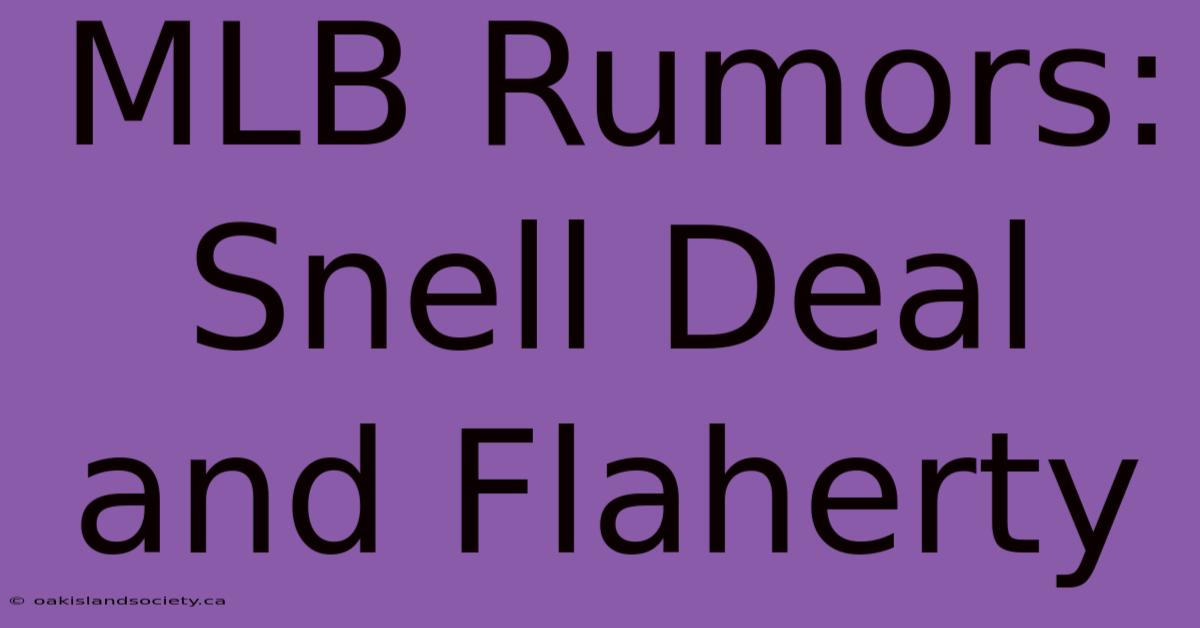 MLB Rumors: Snell Deal And Flaherty