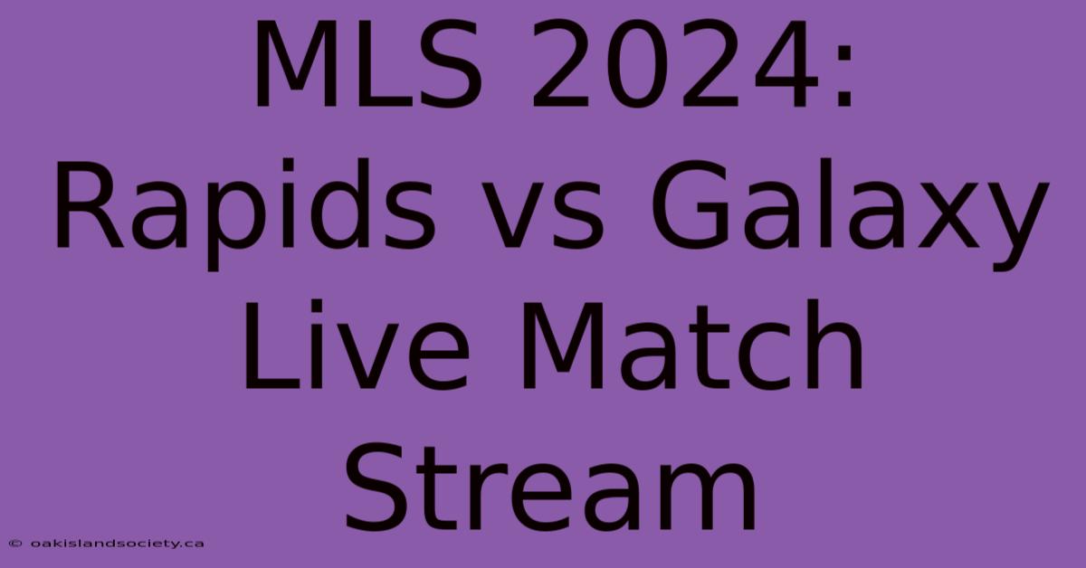 MLS 2024: Rapids Vs Galaxy Live Match Stream