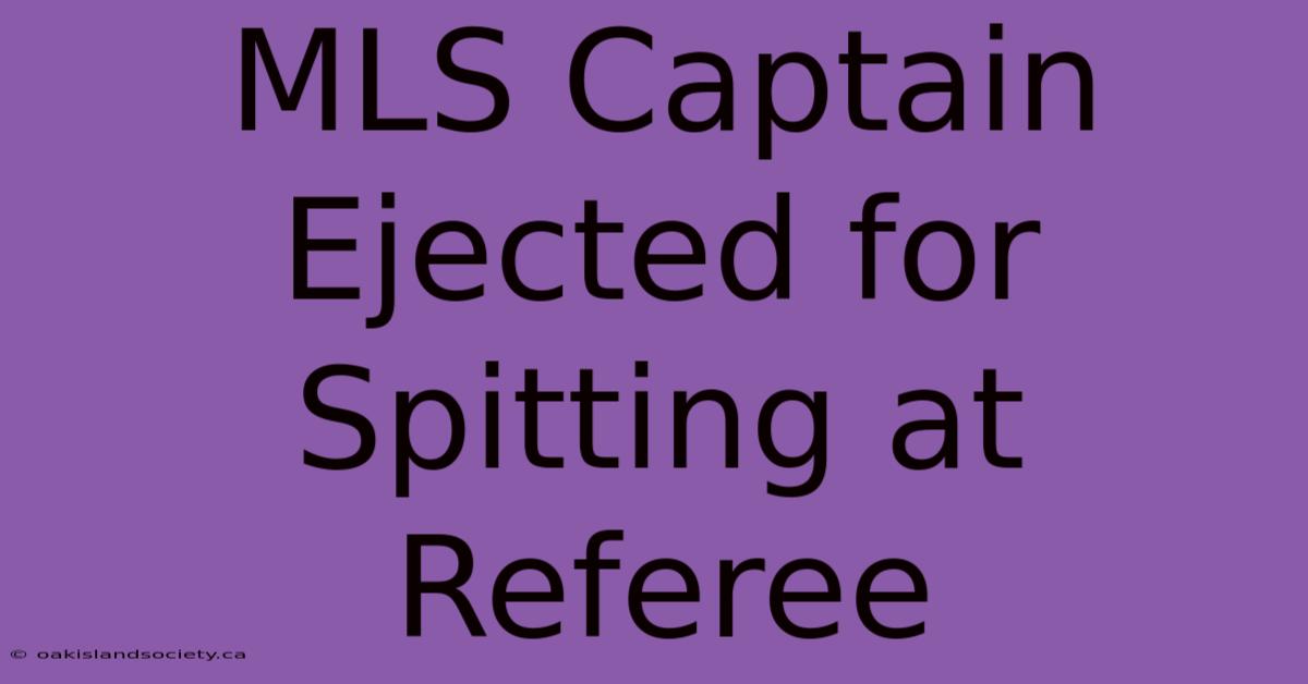 MLS Captain Ejected For Spitting At Referee