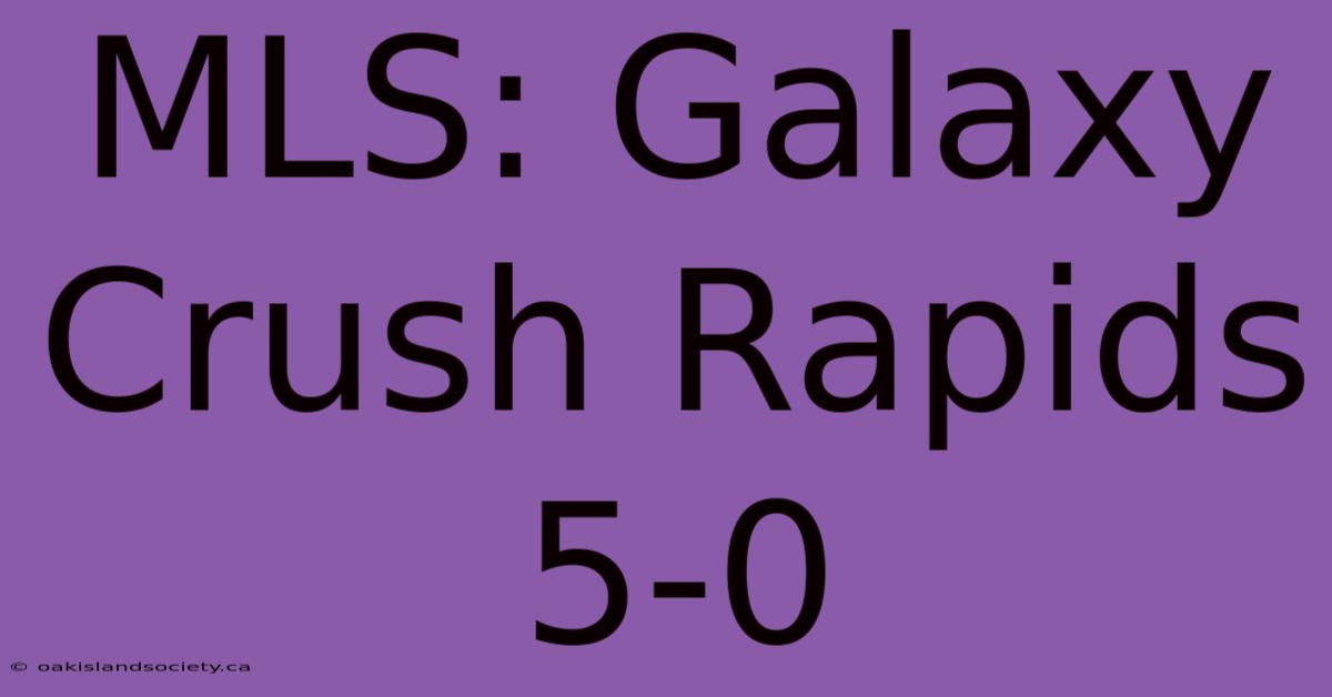 MLS: Galaxy Crush Rapids 5-0