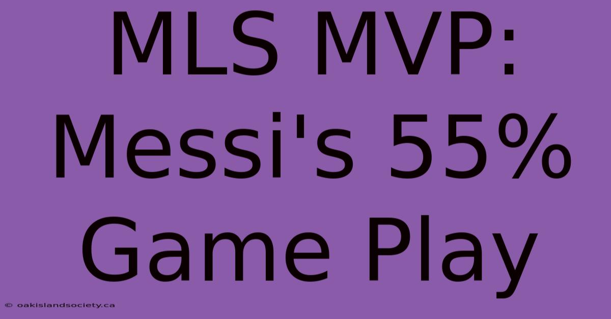 MLS MVP: Messi's 55% Game Play