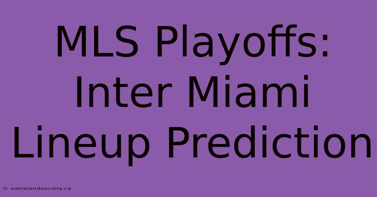 MLS Playoffs: Inter Miami Lineup Prediction