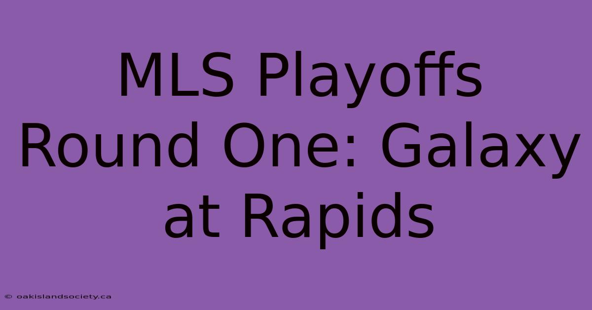 MLS Playoffs Round One: Galaxy At Rapids