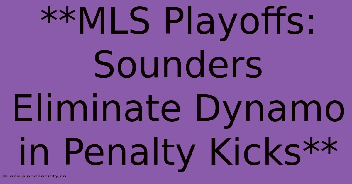 **MLS Playoffs: Sounders Eliminate Dynamo In Penalty Kicks**