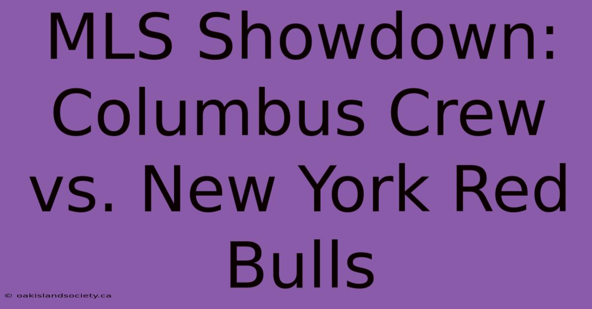 MLS Showdown: Columbus Crew Vs. New York Red Bulls 