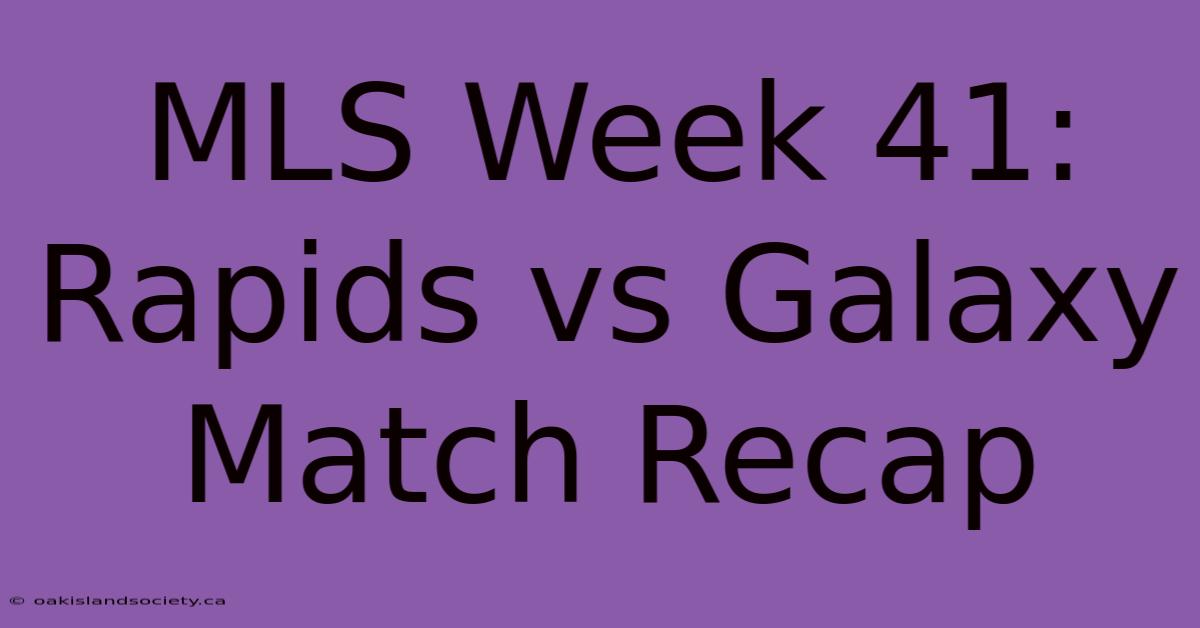 MLS Week 41: Rapids Vs Galaxy Match Recap