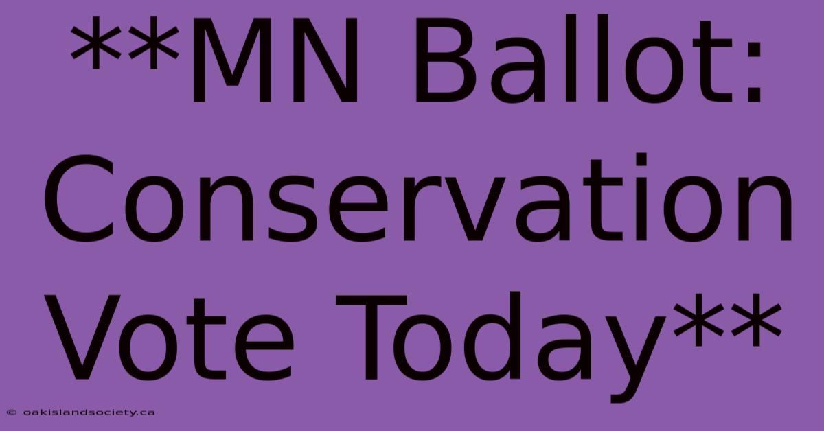 **MN Ballot: Conservation Vote Today**