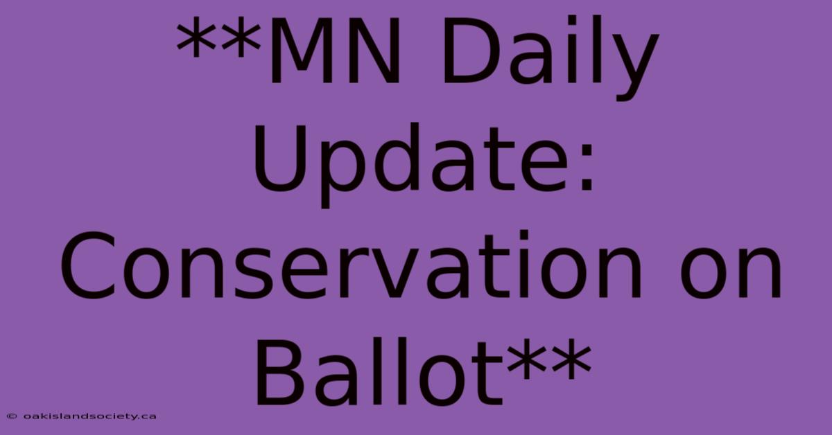 **MN Daily Update: Conservation On Ballot**