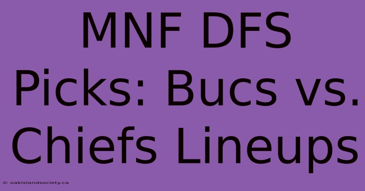 MNF DFS Picks: Bucs Vs. Chiefs Lineups 