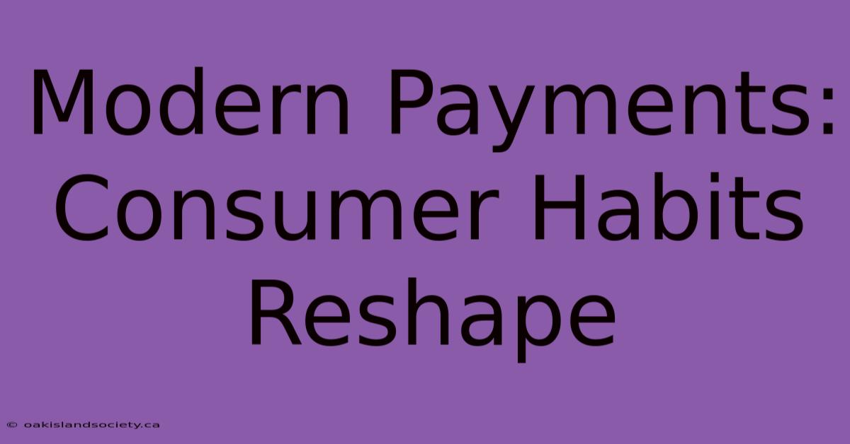 Modern Payments: Consumer Habits Reshape