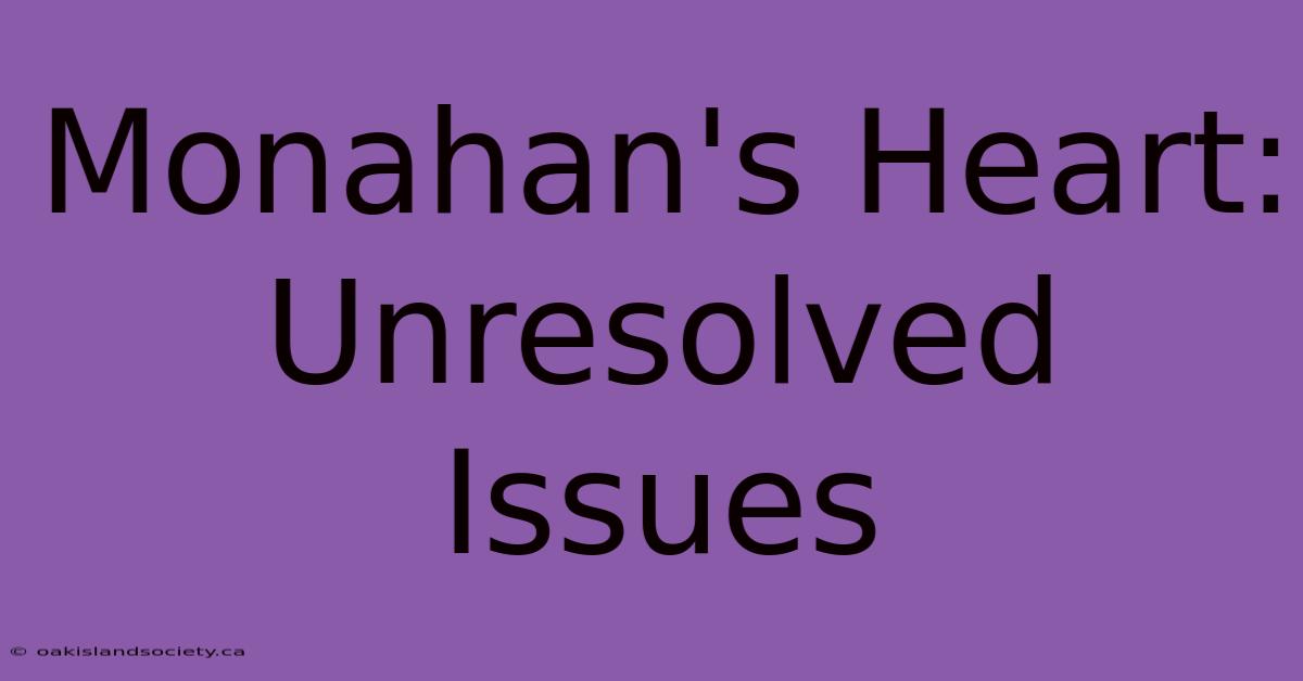 Monahan's Heart: Unresolved Issues