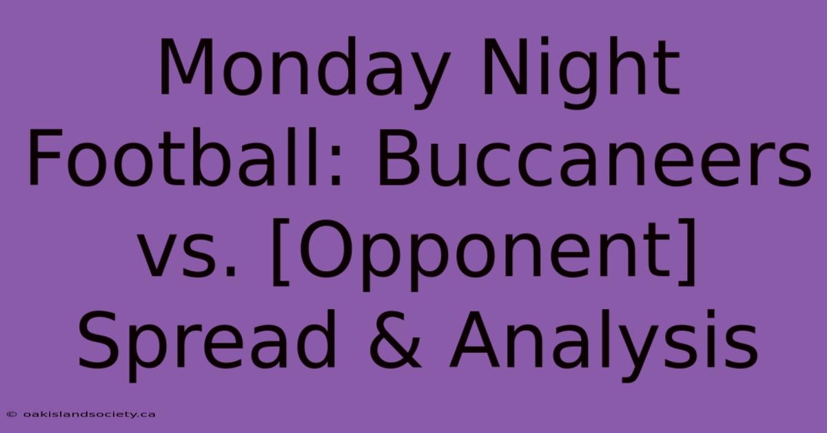 Monday Night Football: Buccaneers Vs. [Opponent] Spread & Analysis