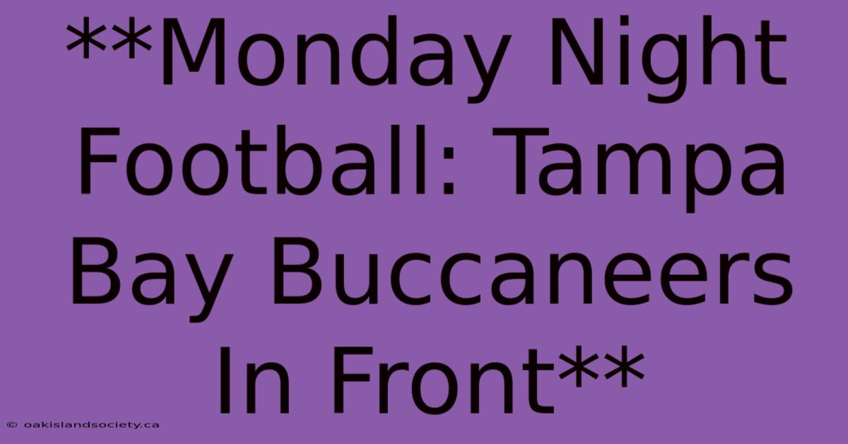 **Monday Night Football: Tampa Bay Buccaneers In Front** 