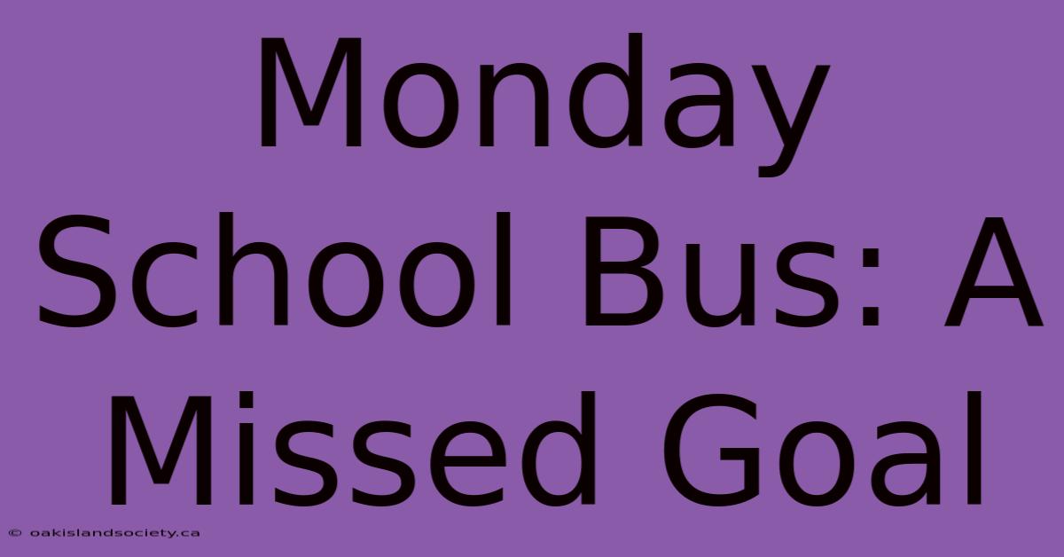 Monday School Bus: A Missed Goal