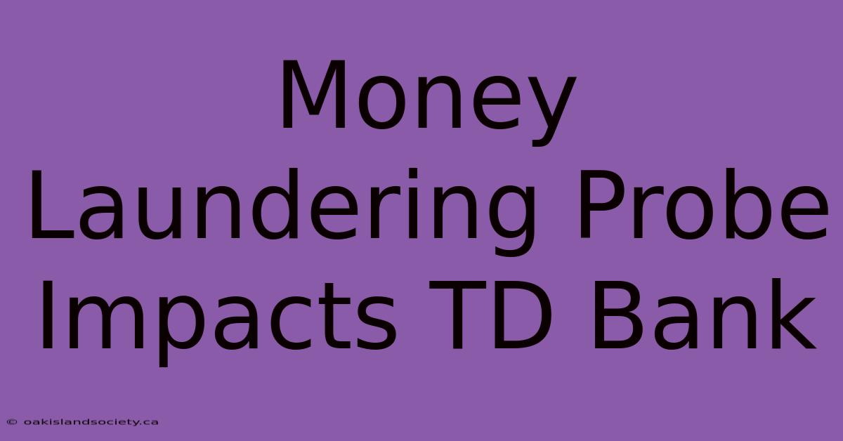 Money Laundering Probe Impacts TD Bank