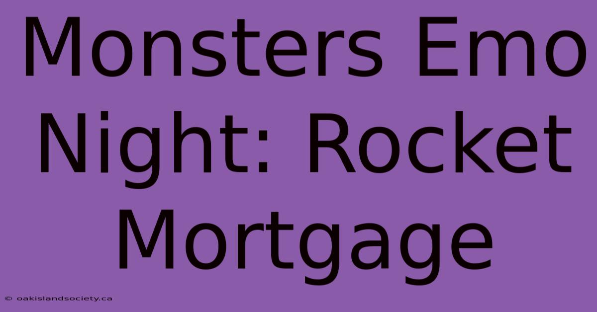 Monsters Emo Night: Rocket Mortgage