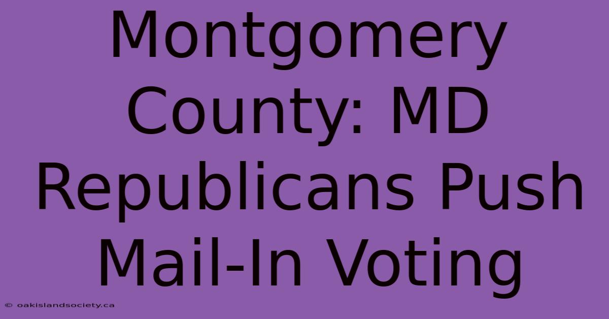 Montgomery County: MD Republicans Push Mail-In Voting