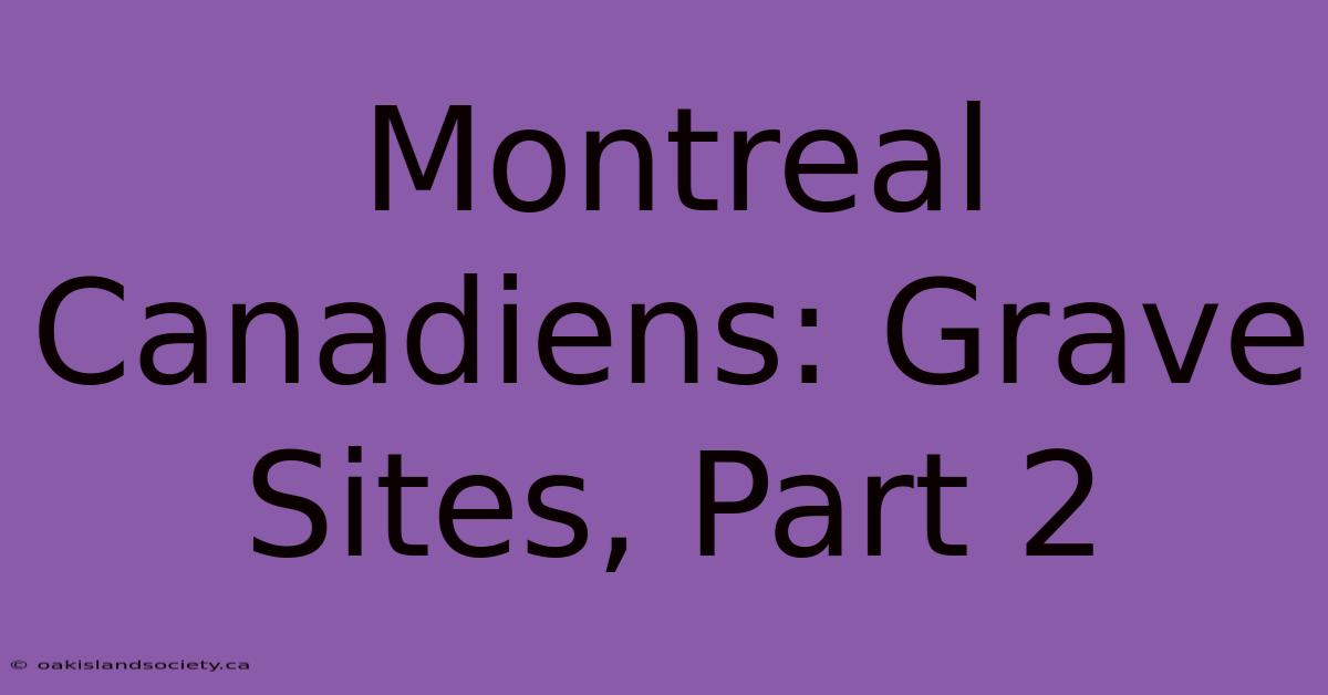 Montreal Canadiens: Grave Sites, Part 2