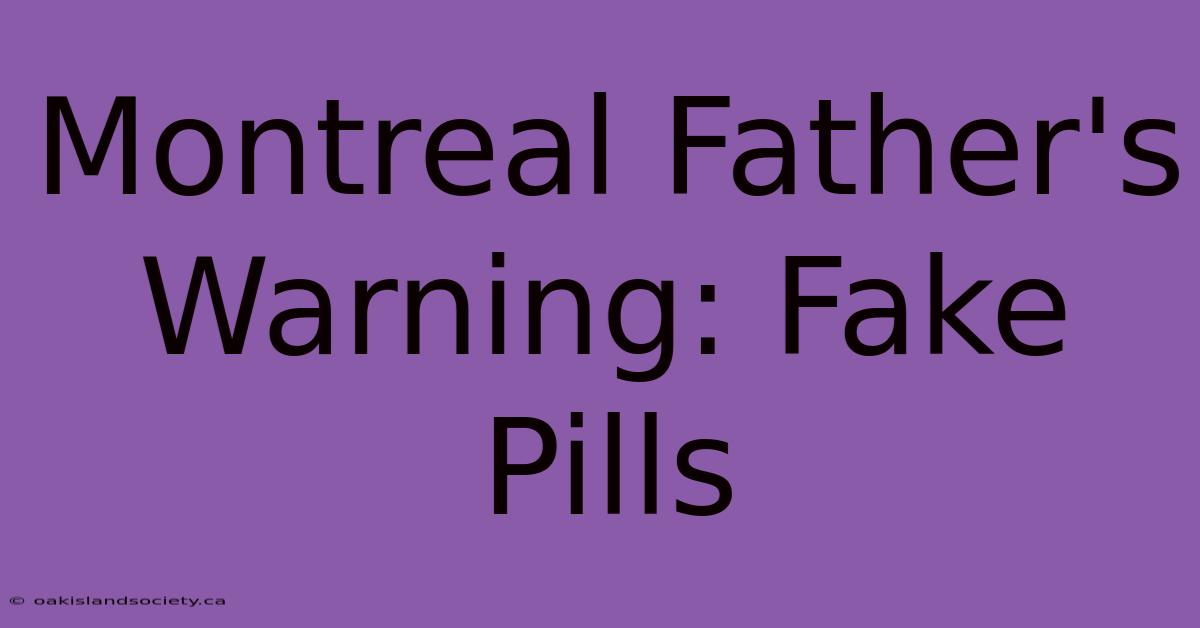 Montreal Father's Warning: Fake Pills