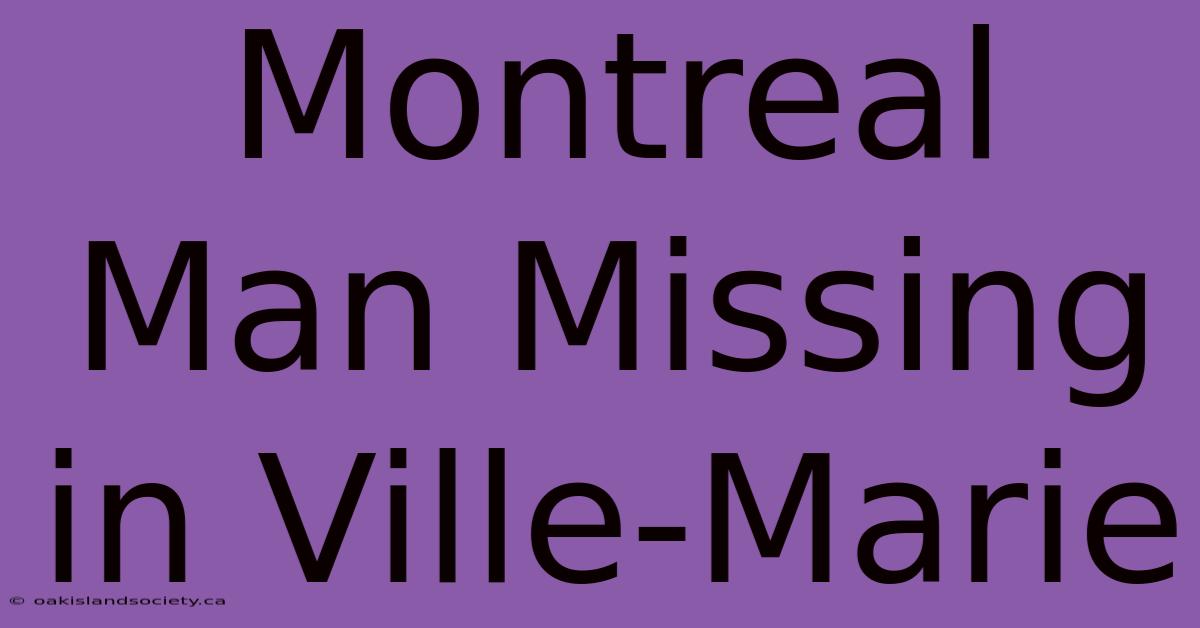 Montreal Man Missing In Ville-Marie