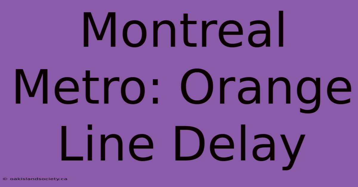 Montreal Metro: Orange Line Delay