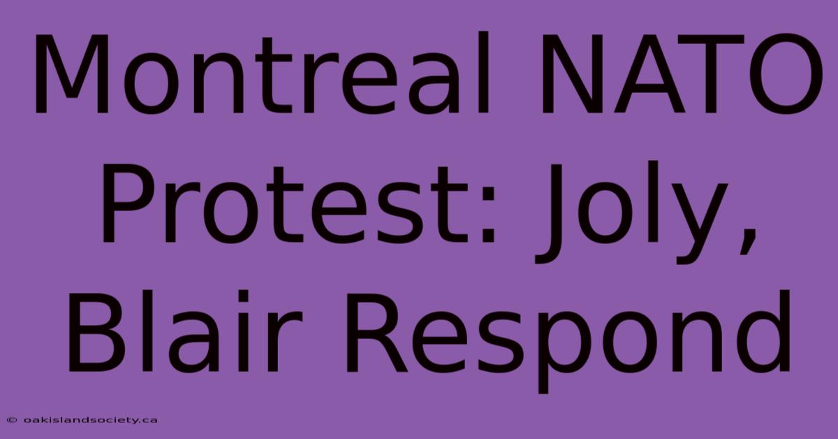 Montreal NATO Protest: Joly, Blair Respond