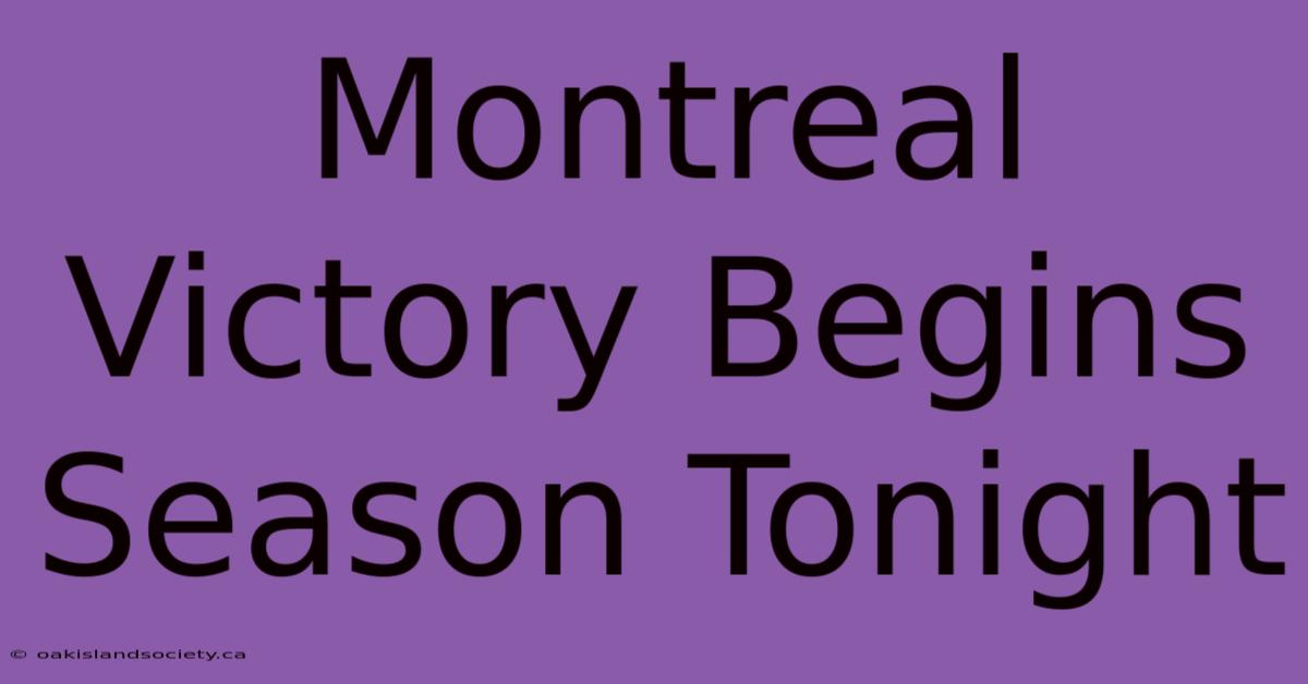 Montreal Victory Begins Season Tonight