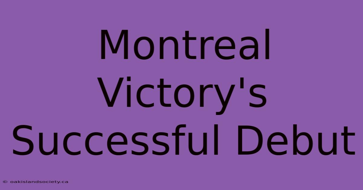 Montreal Victory's Successful Debut