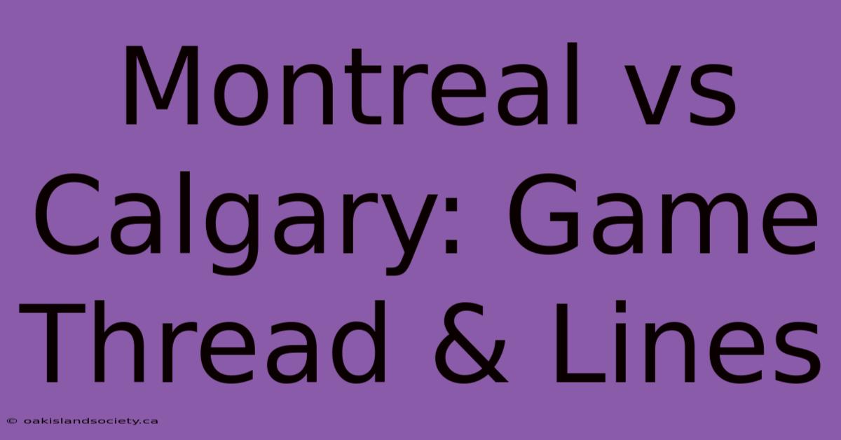 Montreal Vs Calgary: Game Thread & Lines 