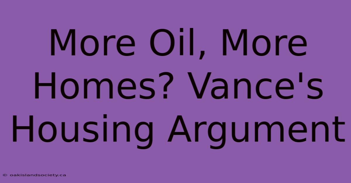 More Oil, More Homes? Vance's Housing Argument