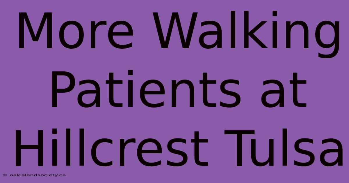 More Walking Patients At Hillcrest Tulsa