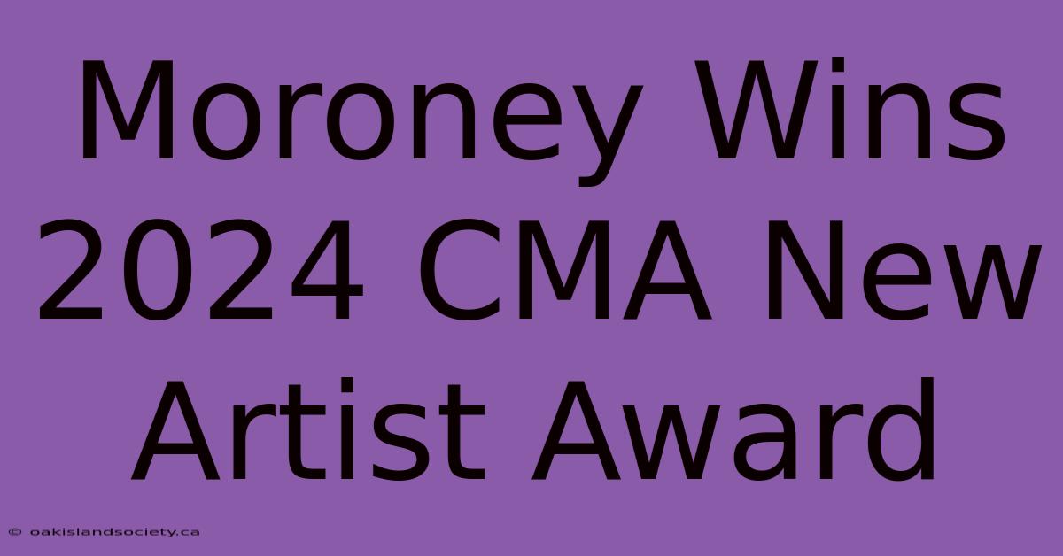 Moroney Wins 2024 CMA New Artist Award