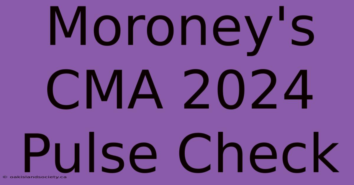 Moroney's CMA 2024 Pulse Check