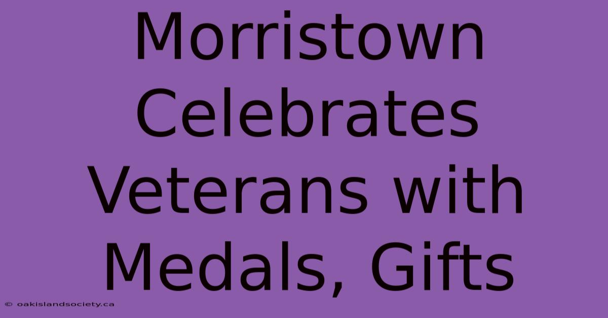 Morristown Celebrates Veterans With Medals, Gifts 