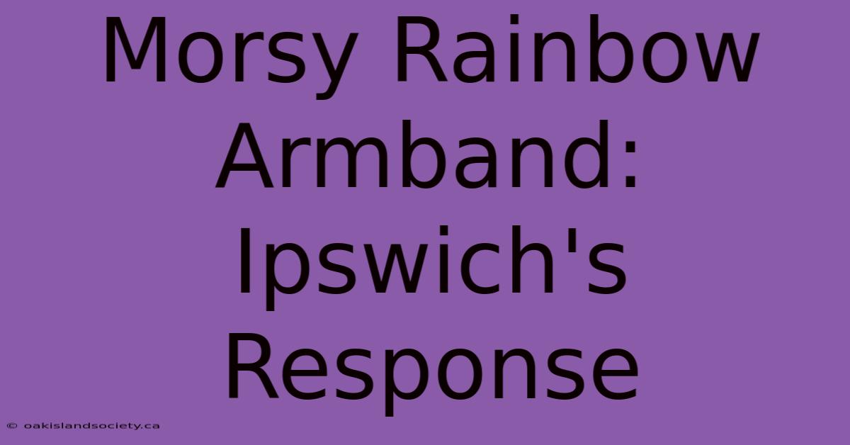 Morsy Rainbow Armband: Ipswich's Response