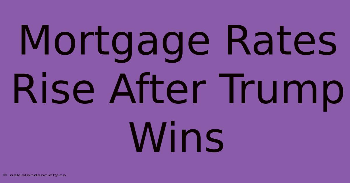 Mortgage Rates Rise After Trump Wins