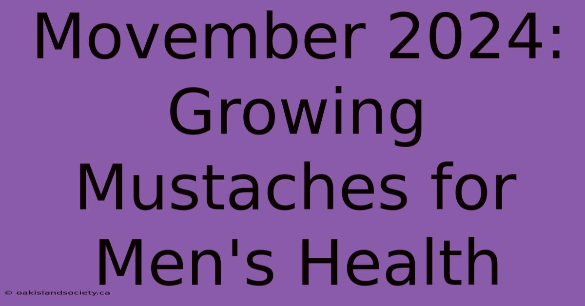 Movember 2024: Growing Mustaches For Men's Health 