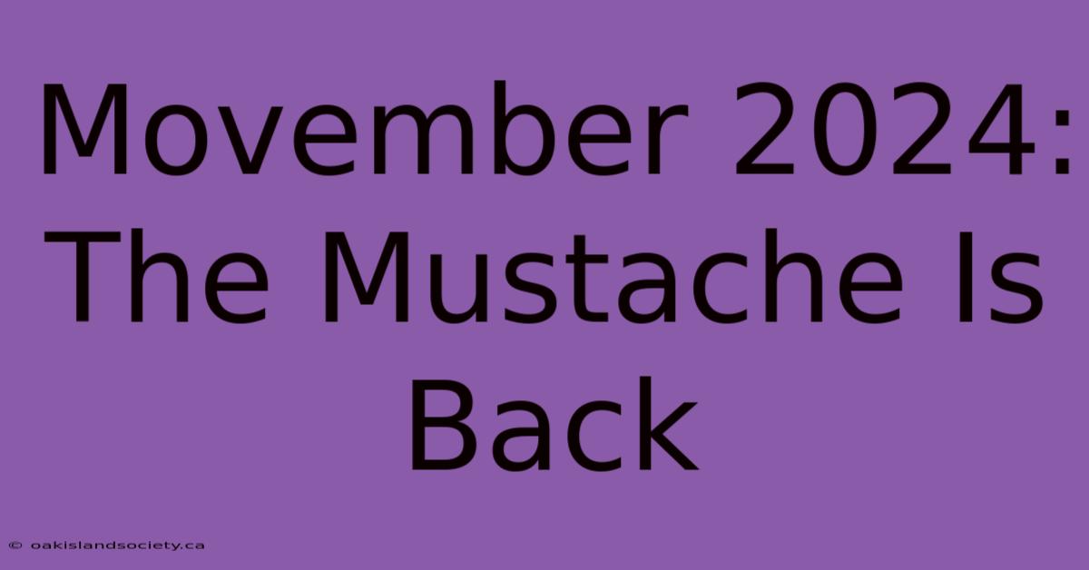 Movember 2024: The Mustache Is Back