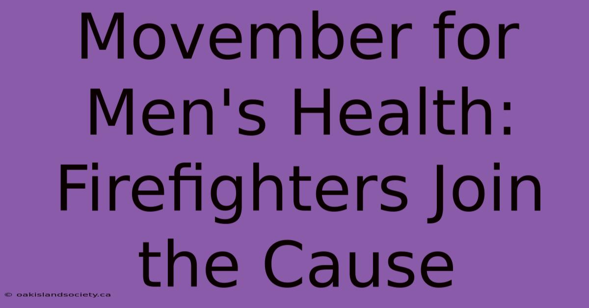 Movember For Men's Health: Firefighters Join The Cause 