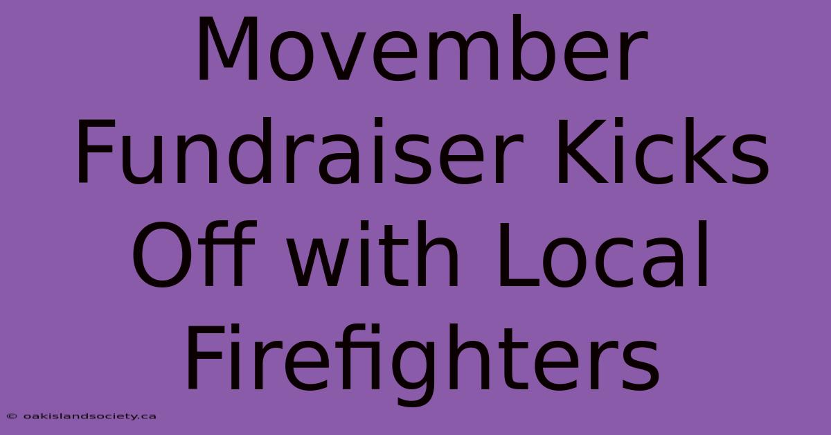 Movember Fundraiser Kicks Off With Local Firefighters