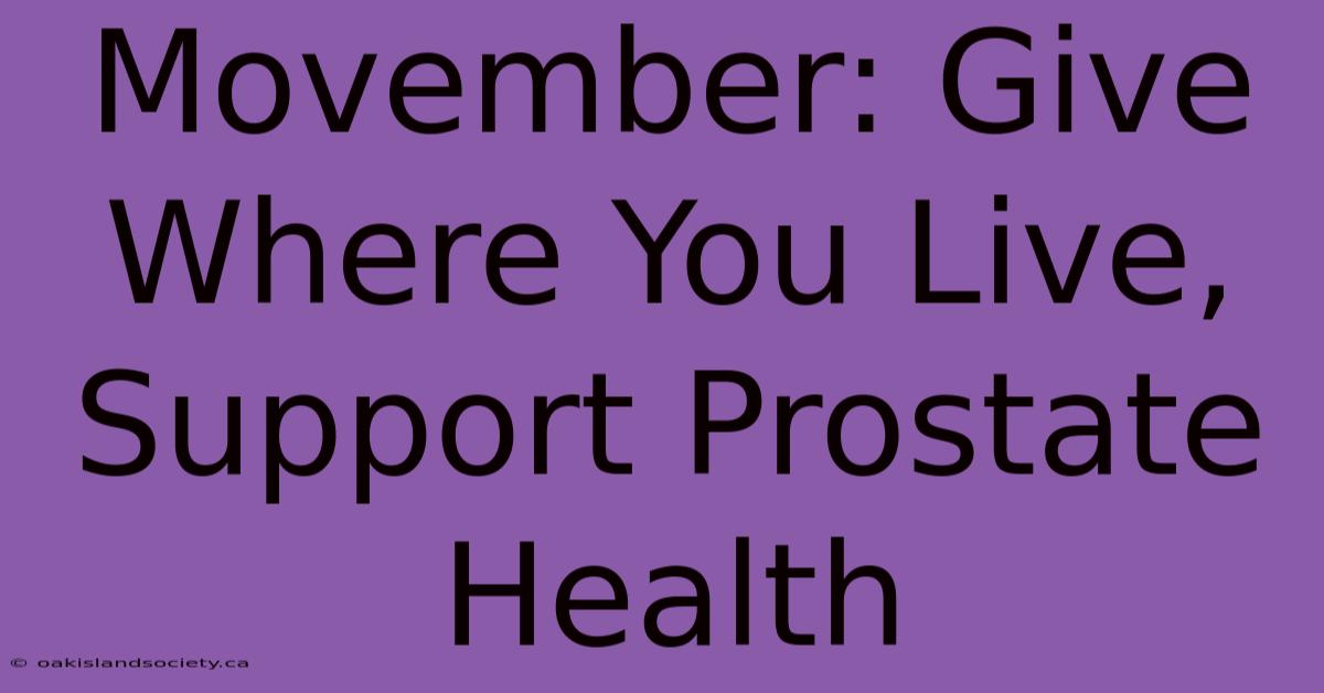 Movember: Give Where You Live, Support Prostate Health