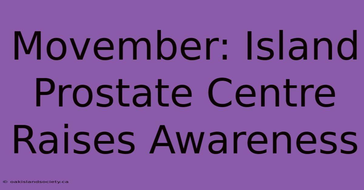 Movember: Island Prostate Centre Raises Awareness 