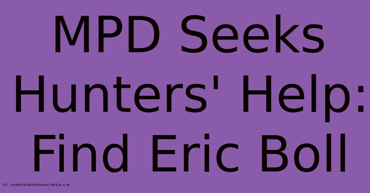 MPD Seeks Hunters' Help: Find Eric Boll