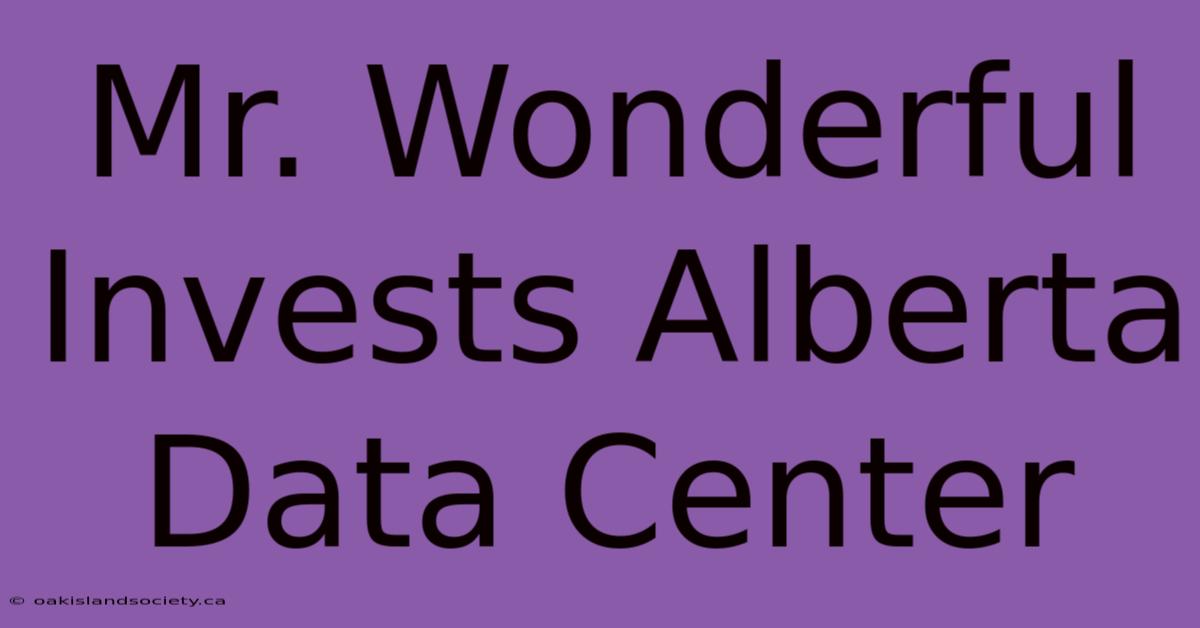 Mr. Wonderful Invests Alberta Data Center