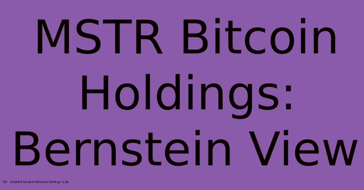 MSTR Bitcoin Holdings: Bernstein View