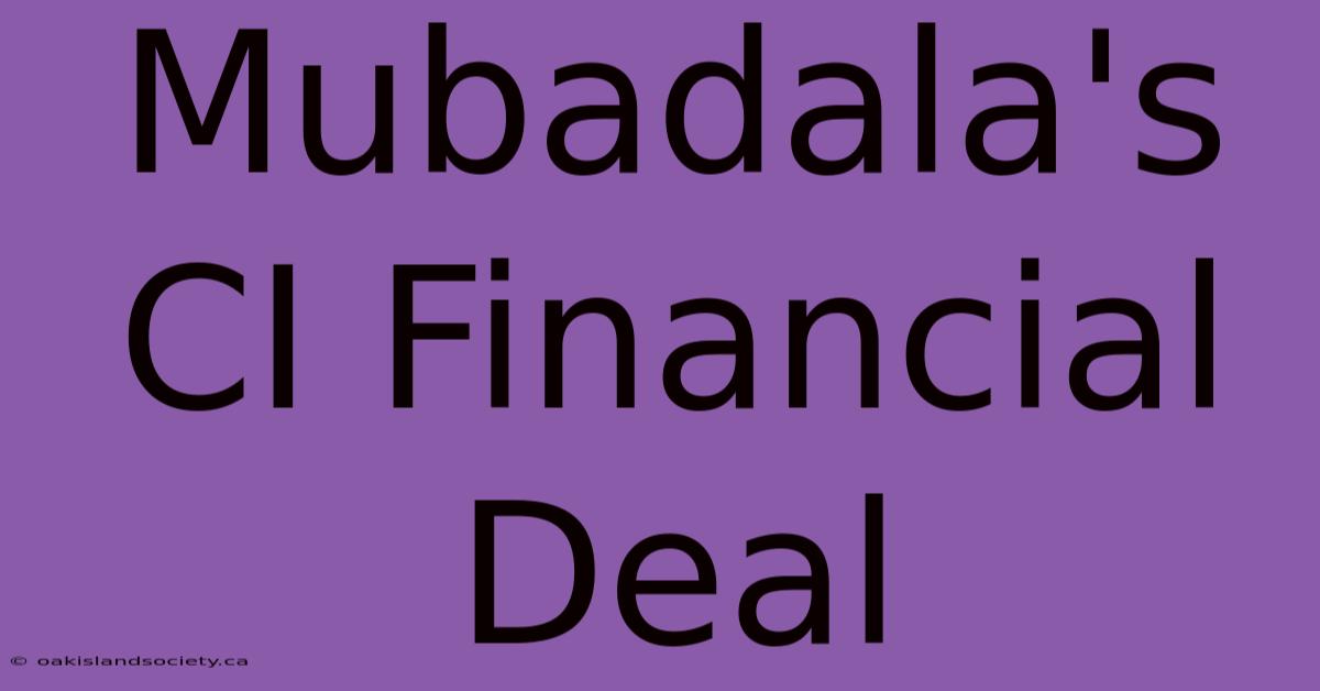 Mubadala's CI Financial Deal